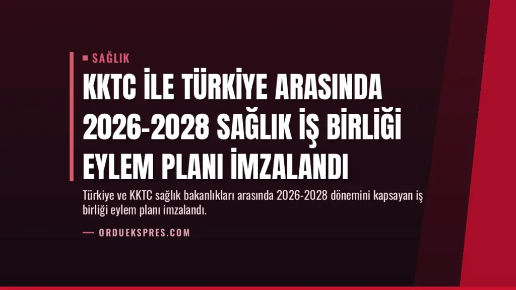 KKTC ile Türkiye arasında 2026-2028 sağlık iş birliği eylem planı imzalandı
