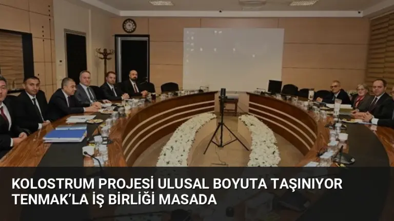 Kolostrum Projesi Ulusal Boyuta Taşınıyor TENMAK’la İş Birliği Masada