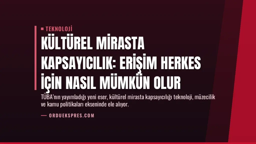 Kültürel Mirasta Kapsayıcılık: Erişim Herkes İçin Nasıl Mümkün Olur