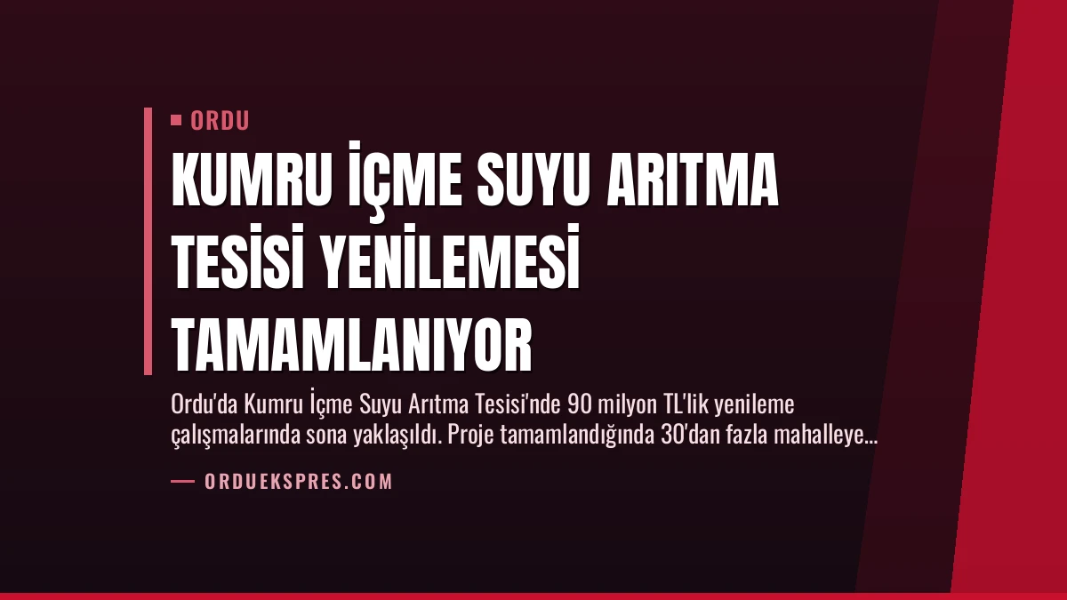 Kumru İçme Suyu Arıtma Tesisi Yenilemesi Tamamlanıyor