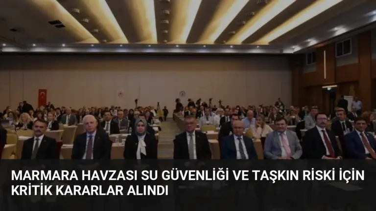 Marmara Havzası Su Güvenliği ve Taşkın Riski İçin Kritik Kararlar Alındı