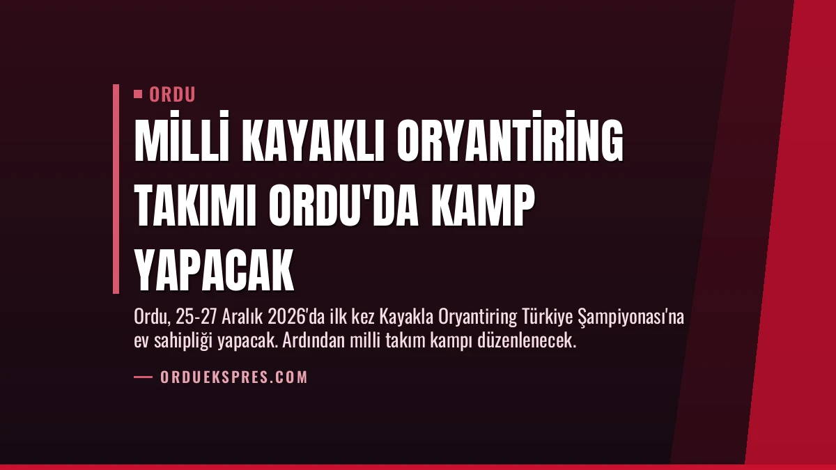 Milli Kayaklı Oryantiring Takımı Ordu’da Kamp Yapacak