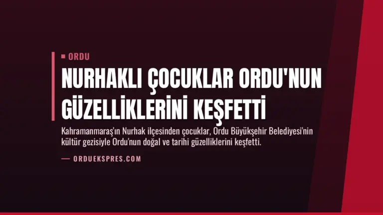 Nurhaklı Çocuklar Ordu'nun Güzelliklerini Keşfetti
