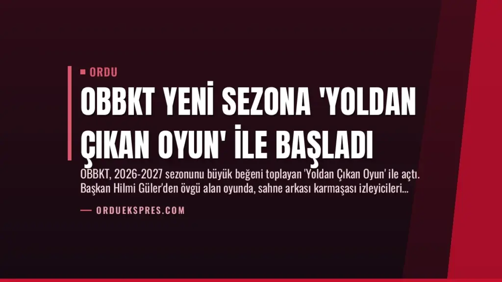 OBBKT Yeni Sezona 'Yoldan Çıkan Oyun' ile Başladı
