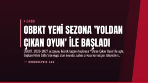 OBBKT Yeni Sezona 'Yoldan Çıkan Oyun' ile Başladı