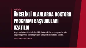 Öncelikli Alanlarda Doktora Programı Başvuruları Uzatıldı