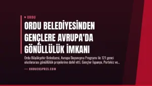 Ordu Belediyesinden Gençlere Avrupa’da Gönüllülük İmkanı