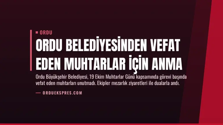 Ordu Belediyesinden Vefat Eden Muhtarlar İçin Anma