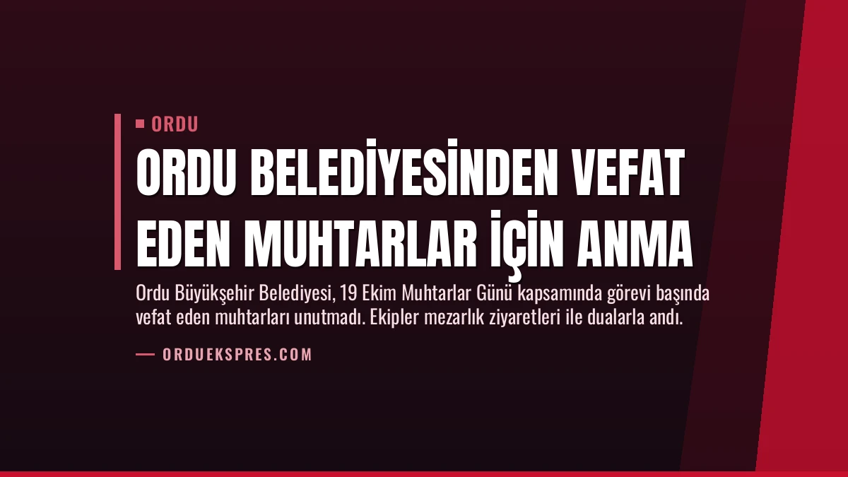 Ordu Belediyesinden Vefat Eden Muhtarlar İçin Anma