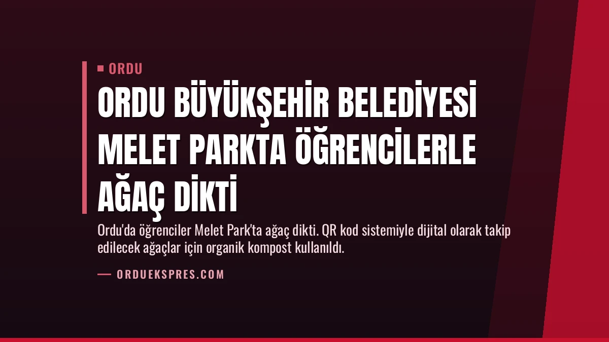 Ordu Büyükşehir Belediyesi Melet Parkta Öğrencilerle Ağaç Dikti