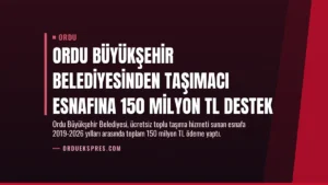 Ordu Büyükşehir Belediyesinden Taşımacı Esnafına 150 Milyon TL Destek