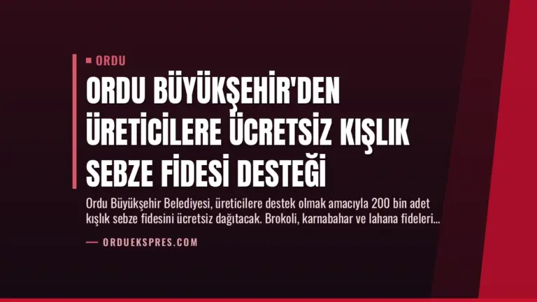 Ordu Büyükşehir’den Üreticilere Ücretsiz Kışlık Sebze Fidesi Desteği