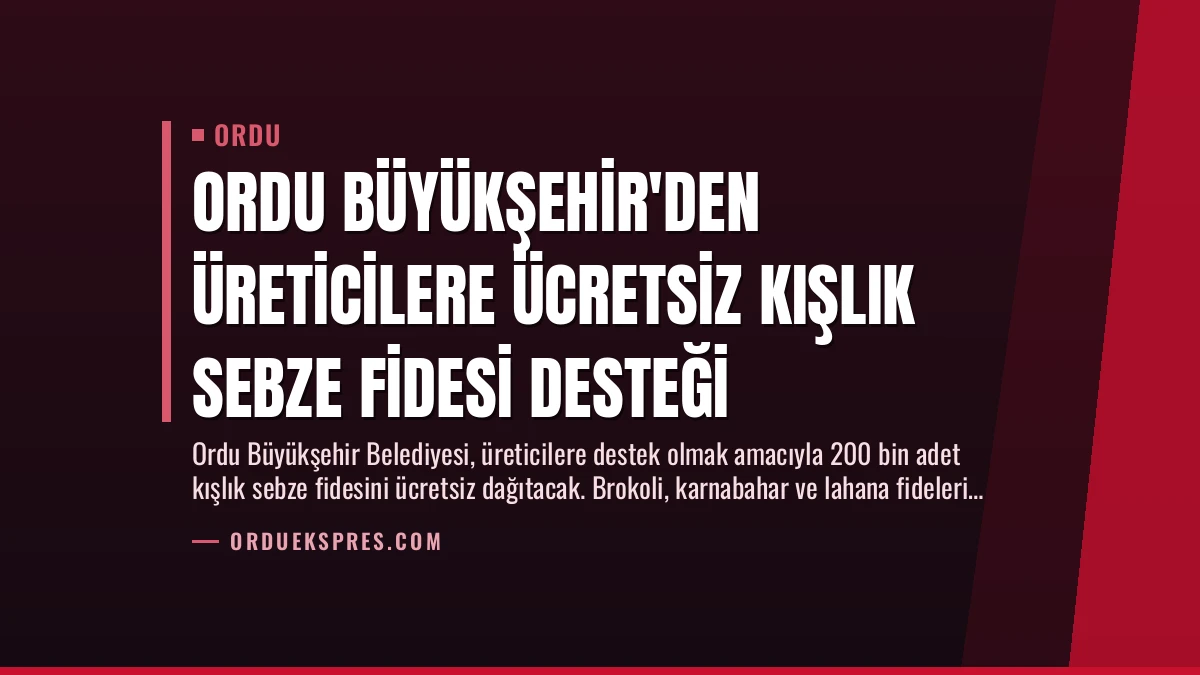 Ordu Büyükşehir’den Üreticilere Ücretsiz Kışlık Sebze Fidesi Desteği