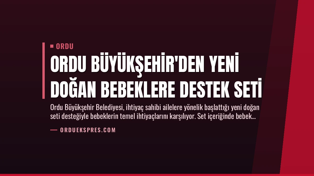 Ordu Büyükşehir’den Yeni Doğan Bebeklere Destek Seti