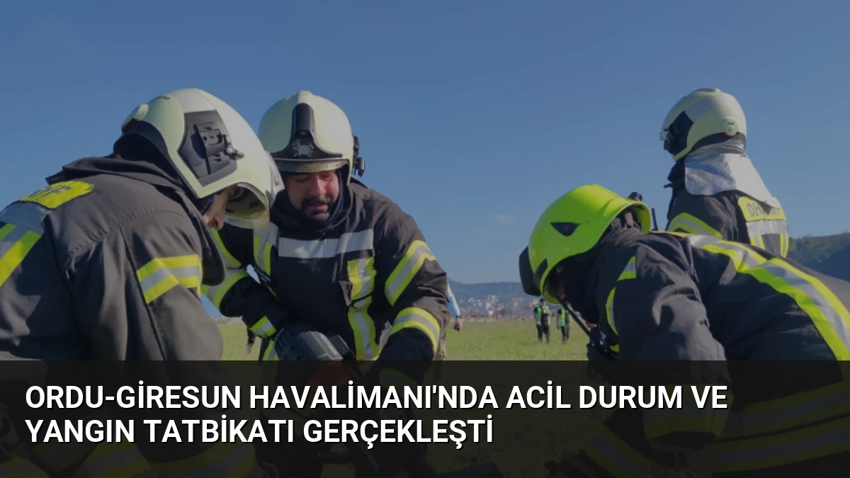 Ordu-Giresun Havalimanı’nda Acil Durum ve Yangın Tatbikatı Gerçekleşti