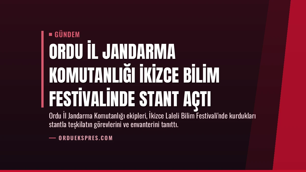 Ordu İl Jandarma Komutanlığı İkizce Bilim Festivalinde Stant Açtı