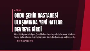Ordu Şehir Hastanesi Ulaşımında Yeni Hatlar Devreye Girdi
