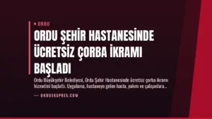 Ordu Şehir Hastanesinde Ücretsiz Çorba İkramı Başladı