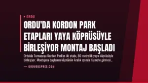 Ordu’da Kordon Park Etapları Yaya Köprüsüyle Birleşiyor Montaj Başladı