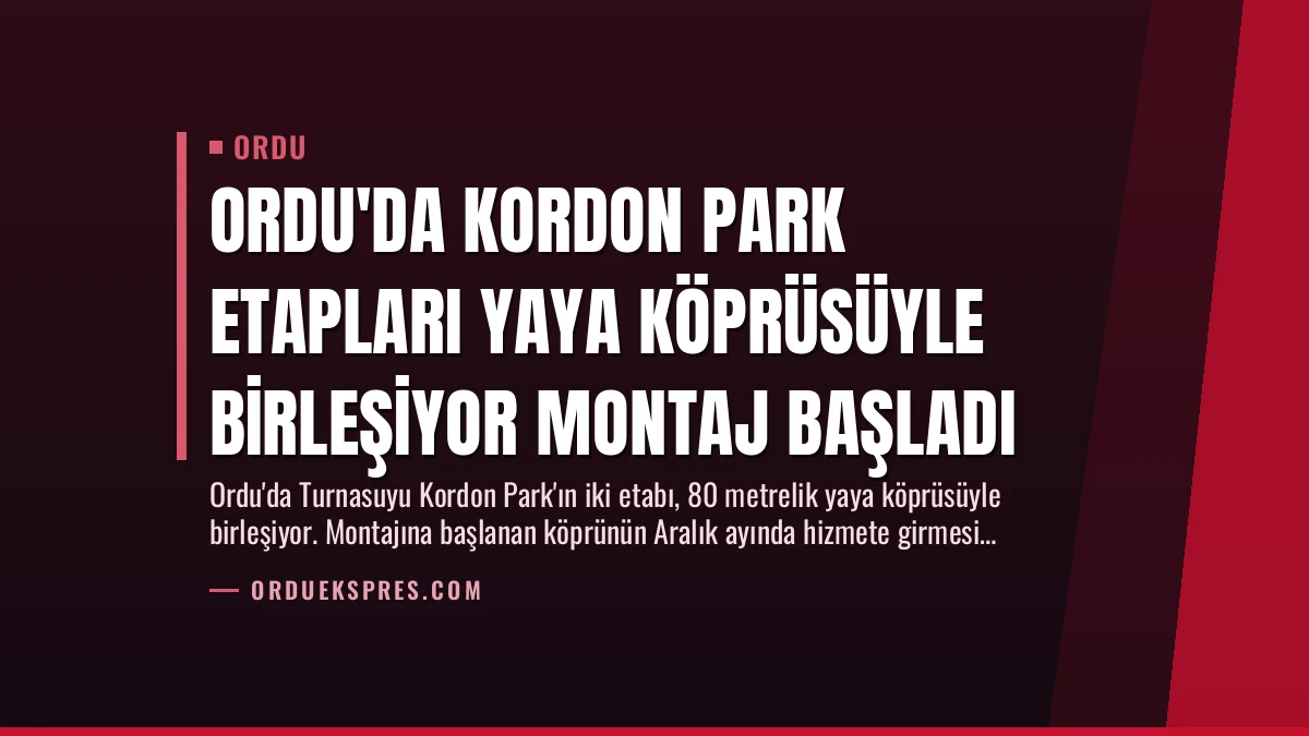 Ordu’da Kordon Park Etapları Yaya Köprüsüyle Birleşiyor Montaj Başladı