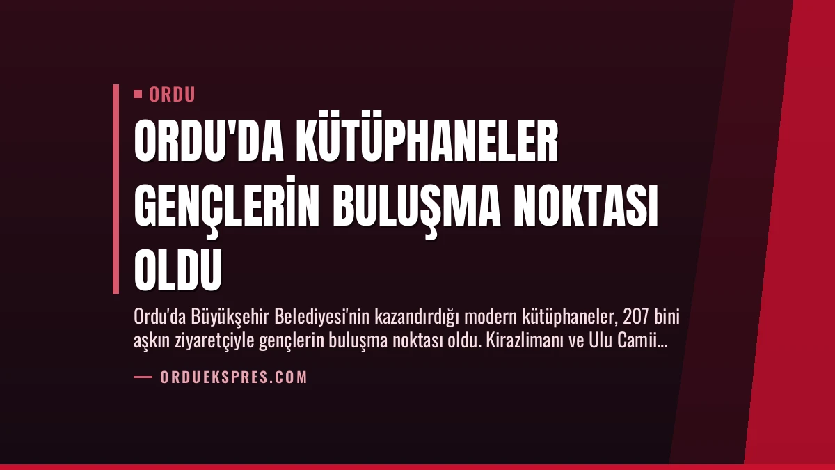 Ordu’da Kütüphaneler Gençlerin Buluşma Noktası Oldu