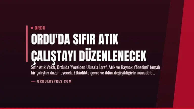 Ordu’da Sıfır Atık Çalıştayı Düzenlenecek