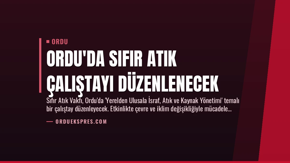 Ordu’da Sıfır Atık Çalıştayı Düzenlenecek