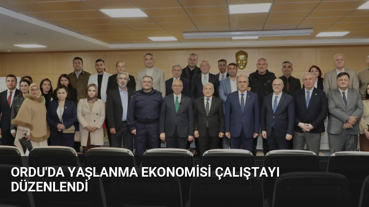 Ordu’da Yaşlanma Ekonomisi Çalıştayı Düzenlendi