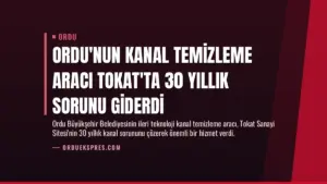 Ordu’nun Kanal Temizleme Aracı Tokat’ta 30 Yıllık Sorunu Giderdi