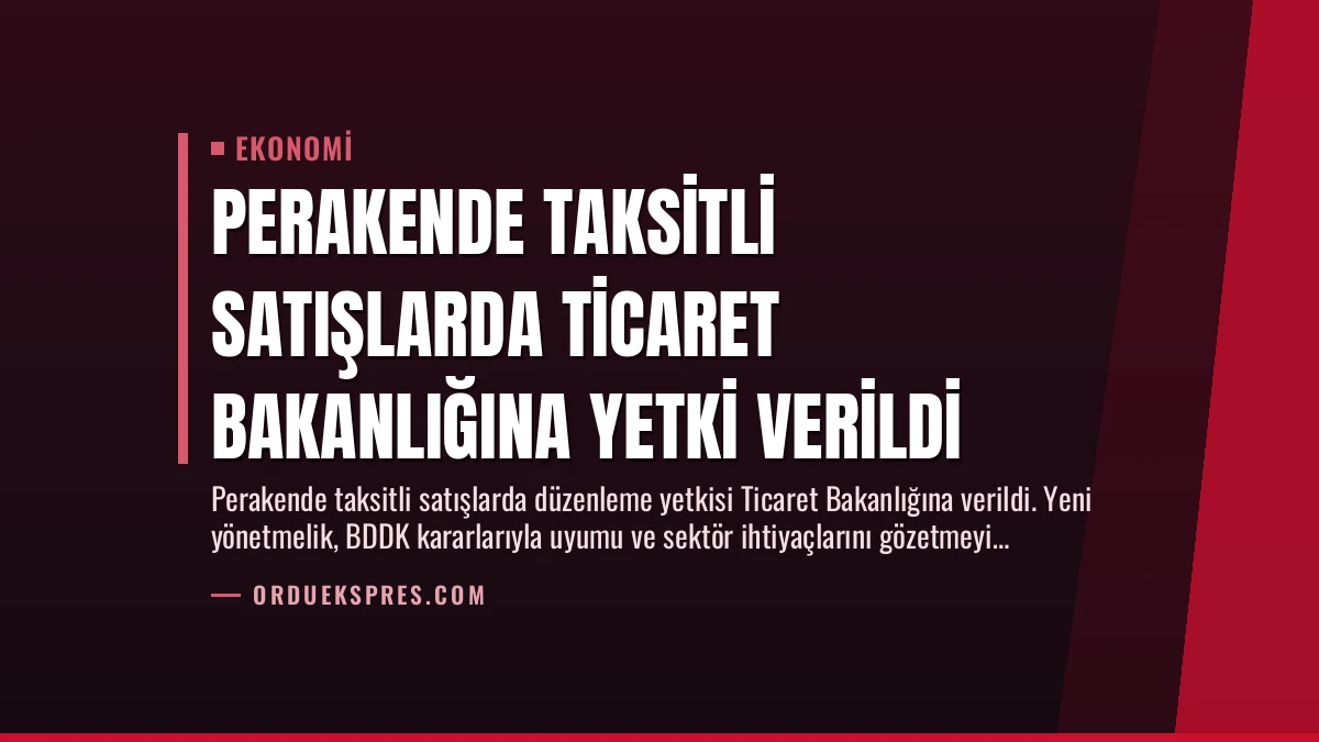 Perakende Taksitli Satışlarda Ticaret Bakanlığına Yetki Verildi