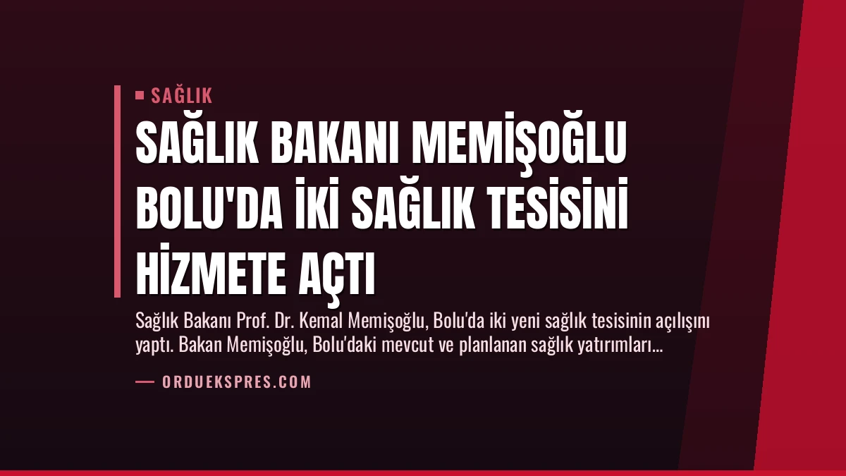 Sağlık Bakanı Memişoğlu Bolu’da İki Sağlık Tesisini Hizmete Açtı