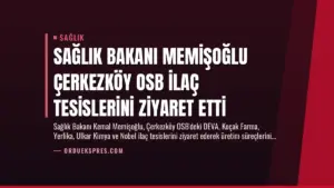 Sağlık Bakanı Memişoğlu Çerkezköy OSB İlaç Tesislerini Ziyaret Etti