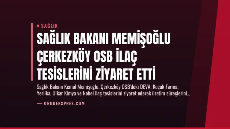 Sağlık Bakanı Memişoğlu Çerkezköy OSB İlaç Tesislerini Ziyaret Etti