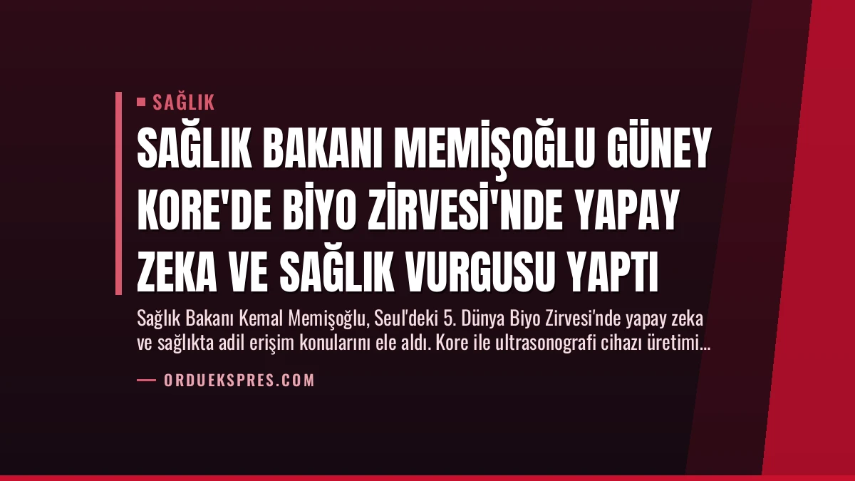 Sağlık Bakanı Memişoğlu Güney Kore’de Biyo Zirvesi’nde Yapay Zeka ve Sağlık Vurgusu Yaptı