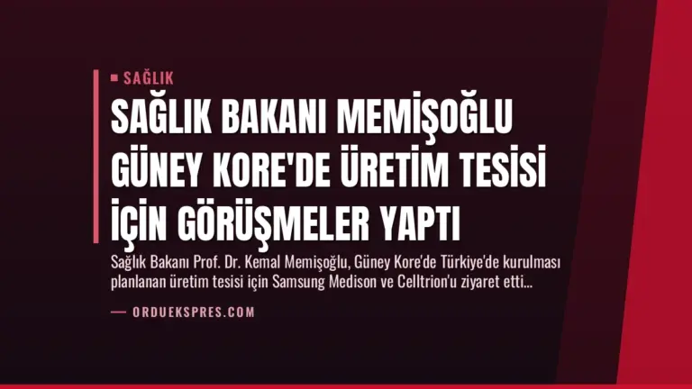 Sağlık Bakanı Memişoğlu Güney Kore’de Üretim Tesisi İçin Görüşmeler Yaptı