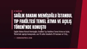 Sağlık Bakanı Memişoğlu İstanbul Tıp Fakültesi Temel Atma ve Açılış Töreni’nde Konuştu