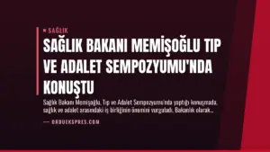 Sağlık Bakanı Memişoğlu Tıp ve Adalet Sempozyumu’nda Konuştu