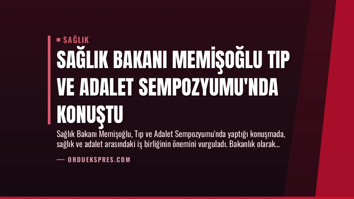 Sağlık Bakanı Memişoğlu Tıp ve Adalet Sempozyumu’nda Konuştu