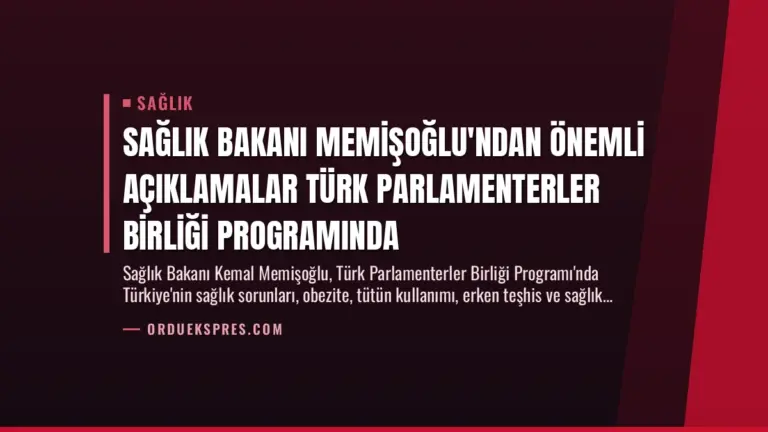 Sağlık Bakanı Memişoğlu’ndan Önemli Açıklamalar Türk Parlamenterler Birliği Programında