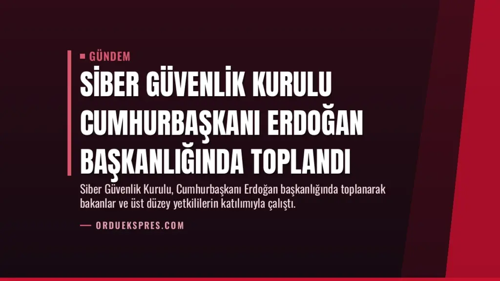Siber Güvenlik Kurulu Cumhurbaşkanı Erdoğan Başkanlığında Toplandı