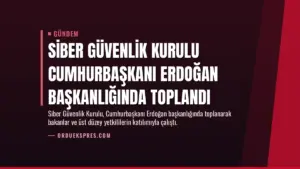 Siber Güvenlik Kurulu Cumhurbaşkanı Erdoğan Başkanlığında Toplandı