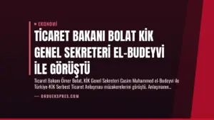 Ticaret Bakanı Bolat KİK Genel Sekreteri El-Budeyvi ile Görüştü