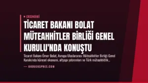 Ticaret Bakanı Bolat Müteahhitler Birliği Genel Kurulu’nda Konuştu
