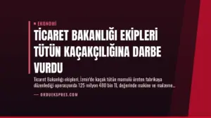 Ticaret Bakanlığı Ekipleri Tütün Kaçakçılığına Darbe Vurdu