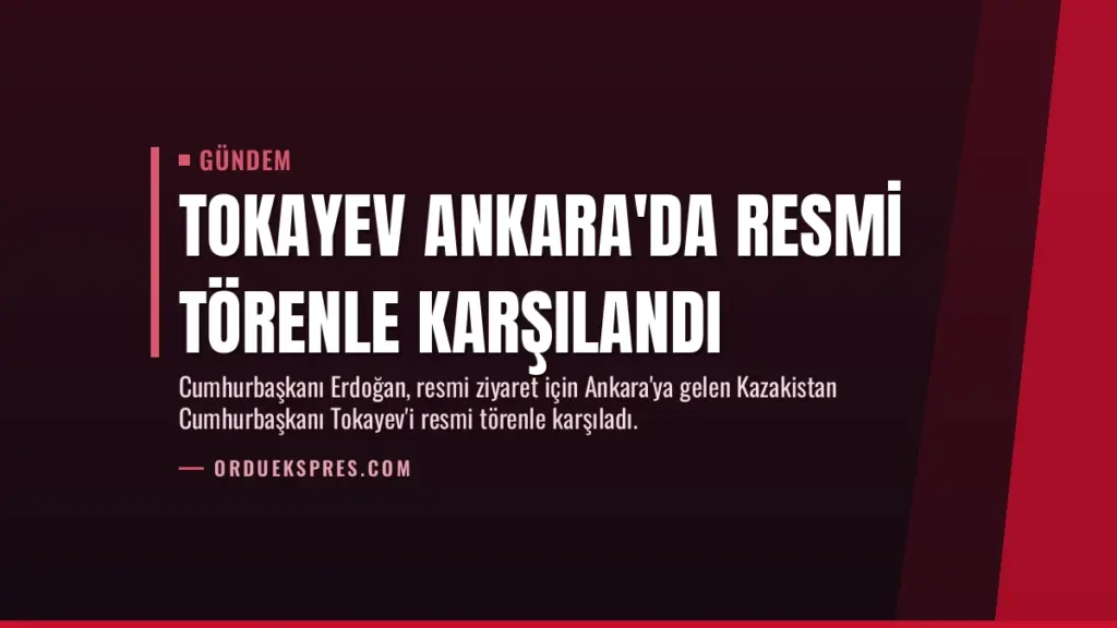 Tokayev Ankara'da Resmi Törenle Karşılandı