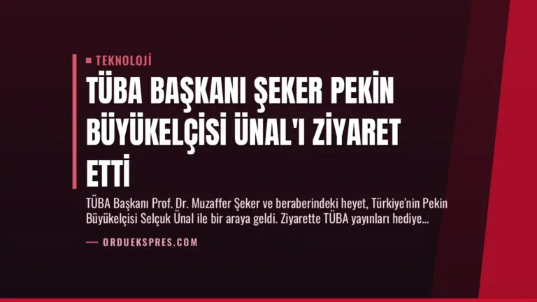 TÜBA Başkanı Şeker Pekin Büyükelçisi Ünal’ı Ziyaret Etti