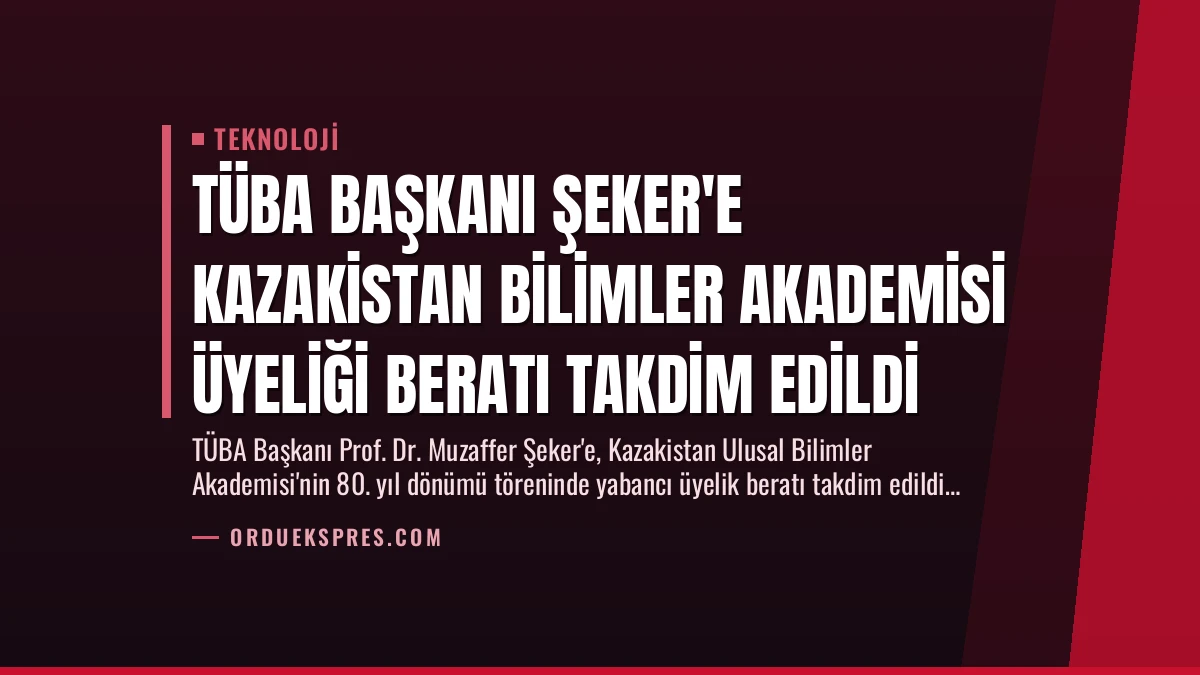 TÜBA Başkanı Şeker’e Kazakistan Bilimler Akademisi Üyeliği Beratı Takdim Edildi