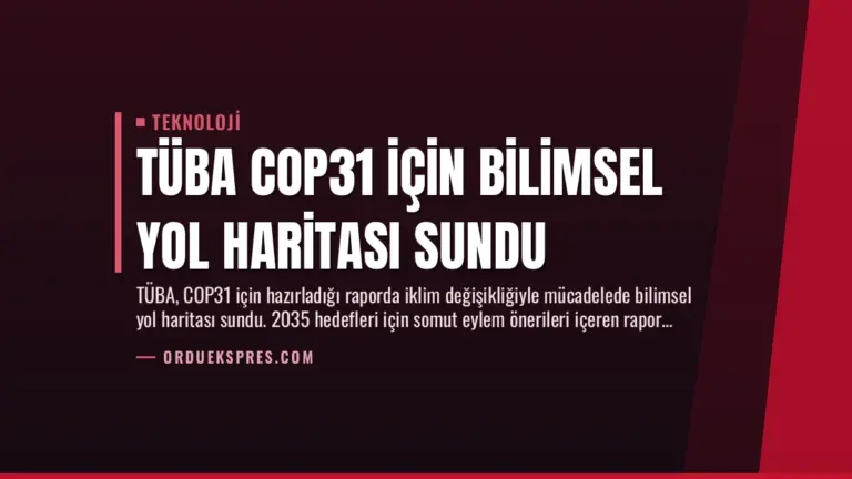 TÜBA COP31 için Bilimsel Yol Haritası Sundu