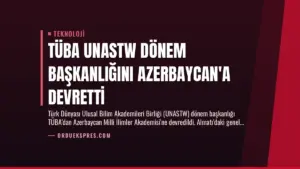TÜBA UNASTW Dönem Başkanlığını Azerbaycan’a Devretti