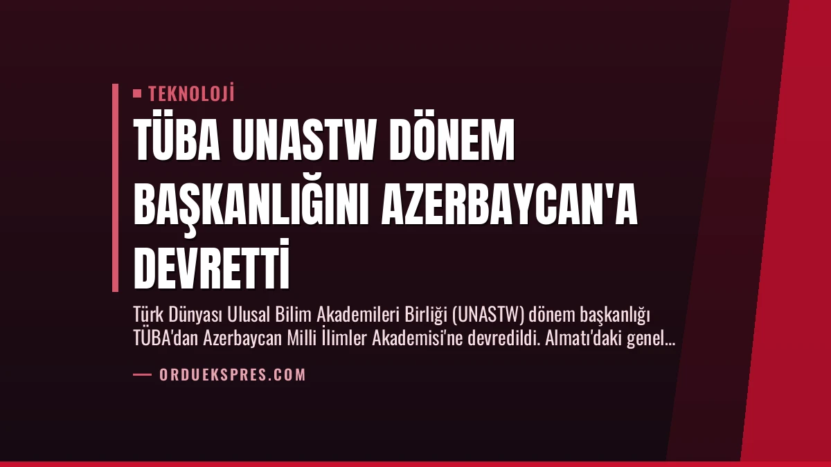 TÜBA UNASTW Dönem Başkanlığını Azerbaycan’a Devretti